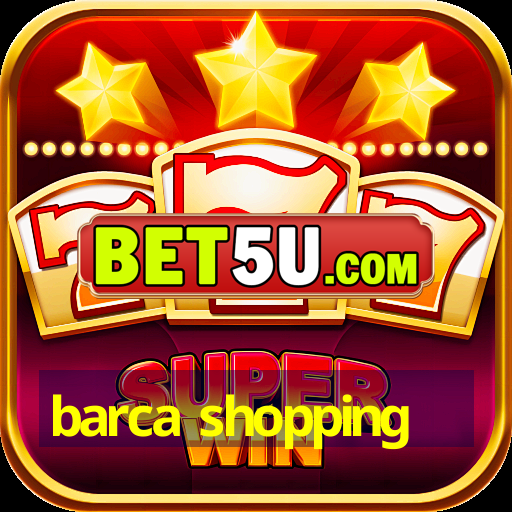 barca shopping